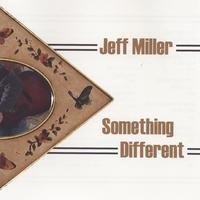 Jeff Miller : Something Different