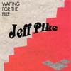 JEFF PIKE: Waiting For The Fire