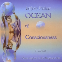 Jeffrey Fisher : Ocean of Consciousness: Music Inspired By the Bhagavad Gita