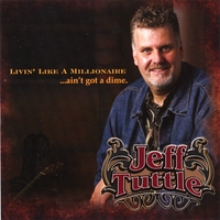 JEFF TUTTLE: Livin' Like A Millionaire (ain't got a dime)