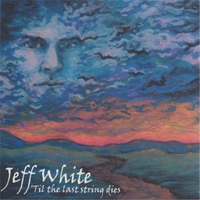 Jeff White : 'til The Last String Dies