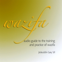 Jelaluddin Gary Sill : Wazifa, Audio Guide to the Training and Practice of Wazifa