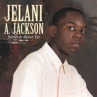 Jelani A. Jackson : Better and Better Yet