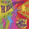 THE JELLYBUGS: Fun Fun Fun!