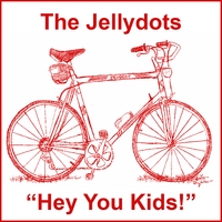 THE JELLYDOTS: Hey You Kids!