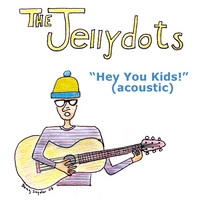 The Jellydots : "Hey You Kids!" (acoustic)