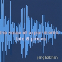 jenghizkhan : the noise of experiments: bits & pieces