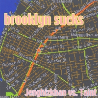 Jenghizkhan : Brooklyn Sucks