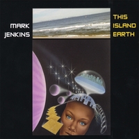 Mark Jenkins : This Island Earth