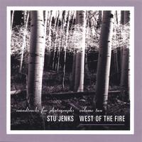 STU JENKS: West of the Fire: Soundtracks for Photographs, Volume Two