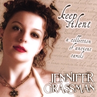JENNIFER GRASSMAN: Keep Silent: A Collection Of Ancient Carols