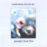Jennifer Scott Trio : Something to Live By