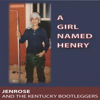 Jenrose and the Kentucky Bootleggers : A Girl Named Henry