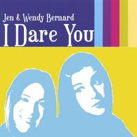 JEN AND WENDY BERNARD: I Dare You!