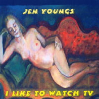 Jen Youngs : I Like To Watch Tv