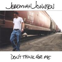 JEREMIAH JOHNSEN: Don't Think for Me