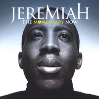 JEREMIAH: The Momentary Now