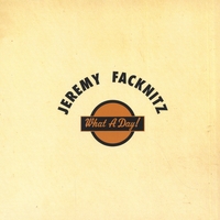 Jeremy Facknitz : What A Day!