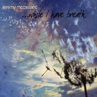 Jeremy McCasland : While I Have Breath