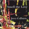 JERRY COLBURN: Smell the Love