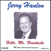 Jerry Hanlon : Hello Mr. Heartache