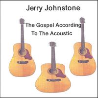 Jerry Johnstone : The Gospel According To The Acoustic