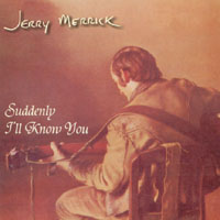 Jerry Merrick : Suddenly I'll Know You