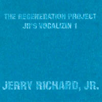 Jerry Richard, Jr. : Regeneration Project / JR's Vocalizin' 1