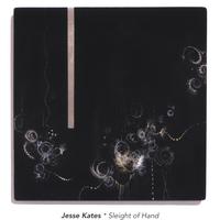 Jesse Kates : Sleight of Hand
