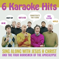 JESUS H CHRIST AND THE FOUR HORNSMEN OF THE APOCALYPSE: Sing Along With Jesus H Christ and the Four Hornsmen of the Apocalypse