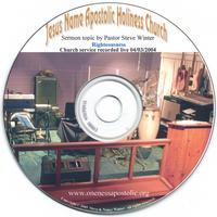 Jesus Name Apostolic Holiness Church Worship Service : Righteousness Sermon 4/03/2004 Pastor Steve Winter