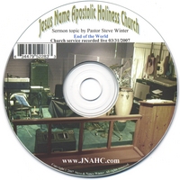 Jesus Name Apostolic Holiness Church Worship Service : End of the World Sermon 3/31/2007 Pastor Steve Winter