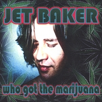 Jet Baker : Who Got The Marijuana