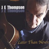 J E Thompson : Later Than Never