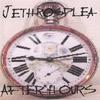 JETHROSPLEA: After Hours