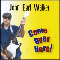 John Earl Walker : Come Over Here