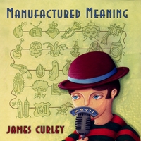 JAMES CURLEY: Manufactured Meaning