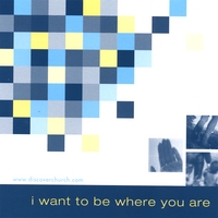 DISCOVER CHURCH BAND: I Want to be Where You Are