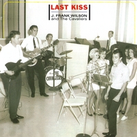 J. Frank Wilson & the Cavaliers : Last Kiss-the Definitive Collection