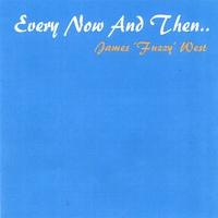 James 'Fuzzy' West : Every Now And Then