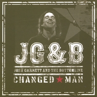 JOSH GARRETT & THE BOTTOMLINE: Changed Man