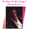 JERRY GREEN: Do that to me Baby