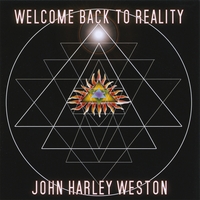 JOHN HARLEY WESTON: Welcome Back To Reality