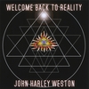 JOHN HARLEY WESTON: Welcome Back To Reality