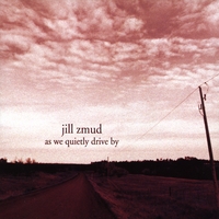 Jill Zmud : As We Quietly Drive By