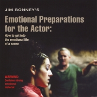 Jim Bonney : Jim Bonney's Emotional Preparations For Actors : How To Get Into The Emotional Life Of A Scene