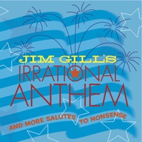 Jim Gill : Jim Gill's Irrational Anthem and More Salutes to Nonsense