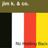 JIM K. & CO.: No Holding Back