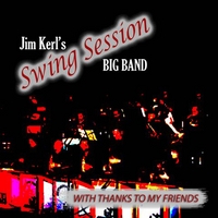 Jim Kerl's Swing Session Big Band : With Thanks To My Friends