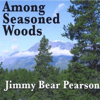 Jimmy Bear Pearson : Among Seasoned Woods